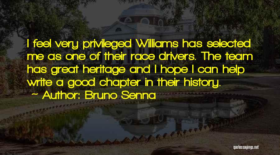Bruno Senna Quotes: I Feel Very Privileged Williams Has Selected Me As One Of Their Race Drivers. The Team Has Great Heritage And