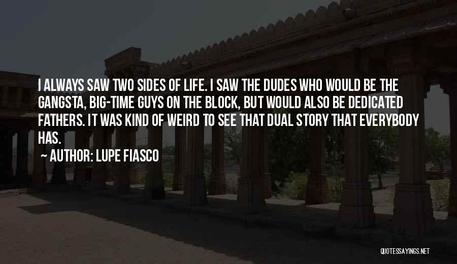 Lupe Fiasco Quotes: I Always Saw Two Sides Of Life. I Saw The Dudes Who Would Be The Gangsta, Big-time Guys On The