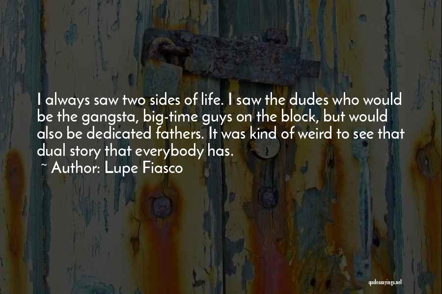 Lupe Fiasco Quotes: I Always Saw Two Sides Of Life. I Saw The Dudes Who Would Be The Gangsta, Big-time Guys On The