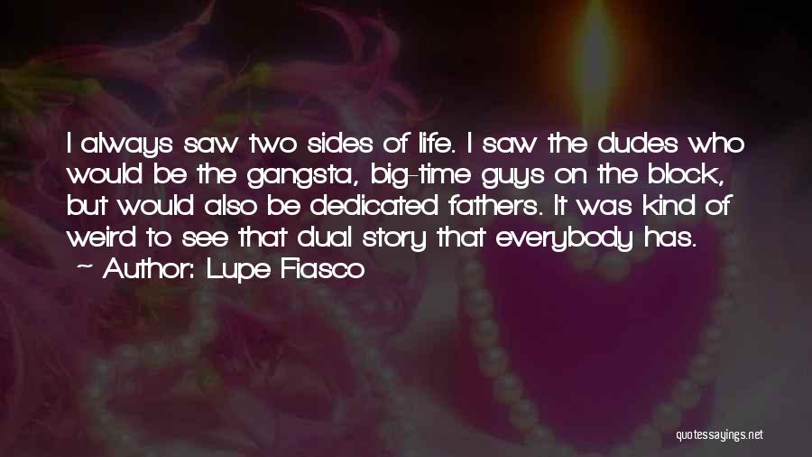 Lupe Fiasco Quotes: I Always Saw Two Sides Of Life. I Saw The Dudes Who Would Be The Gangsta, Big-time Guys On The