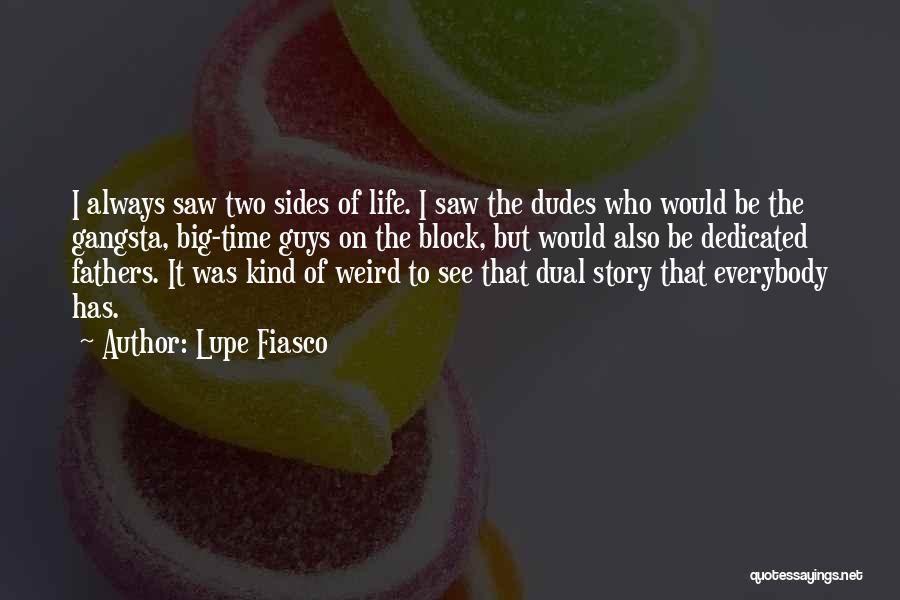 Lupe Fiasco Quotes: I Always Saw Two Sides Of Life. I Saw The Dudes Who Would Be The Gangsta, Big-time Guys On The