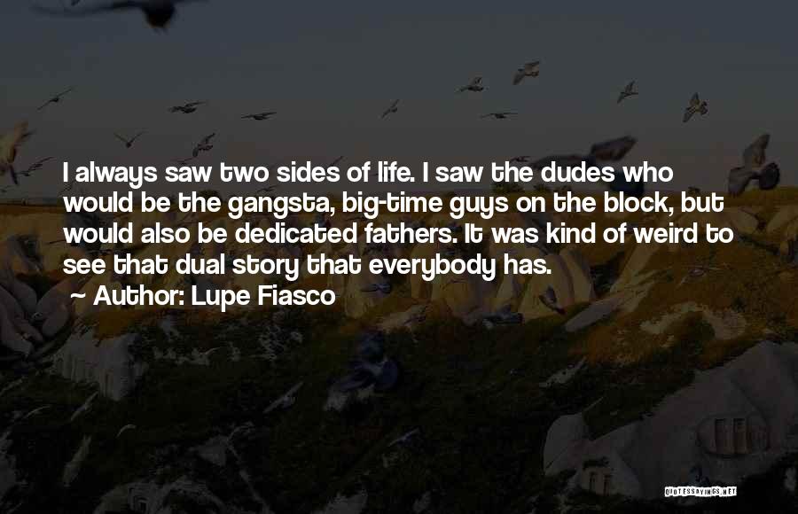 Lupe Fiasco Quotes: I Always Saw Two Sides Of Life. I Saw The Dudes Who Would Be The Gangsta, Big-time Guys On The