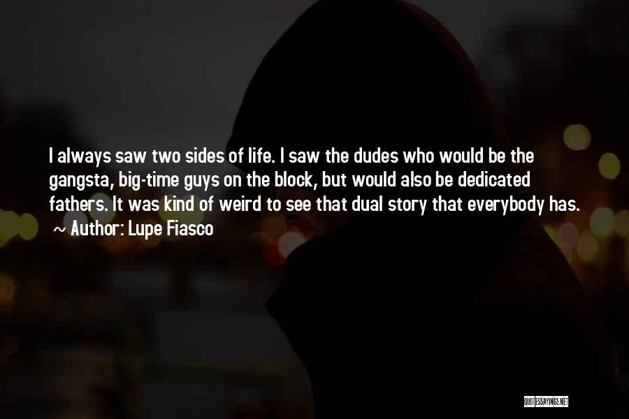 Lupe Fiasco Quotes: I Always Saw Two Sides Of Life. I Saw The Dudes Who Would Be The Gangsta, Big-time Guys On The