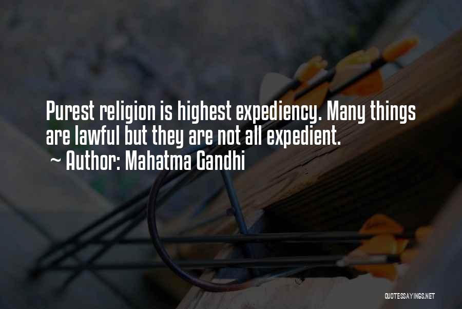 Mahatma Gandhi Quotes: Purest Religion Is Highest Expediency. Many Things Are Lawful But They Are Not All Expedient.