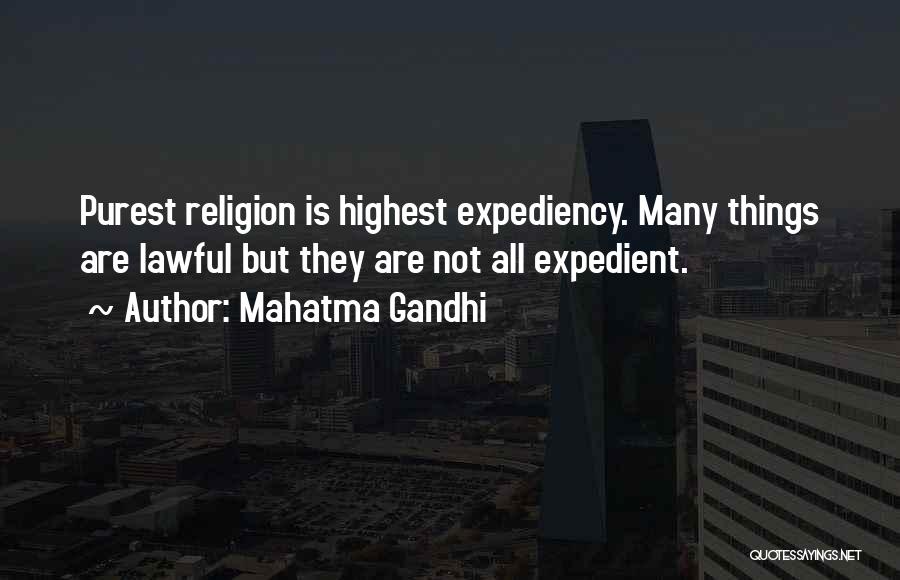 Mahatma Gandhi Quotes: Purest Religion Is Highest Expediency. Many Things Are Lawful But They Are Not All Expedient.