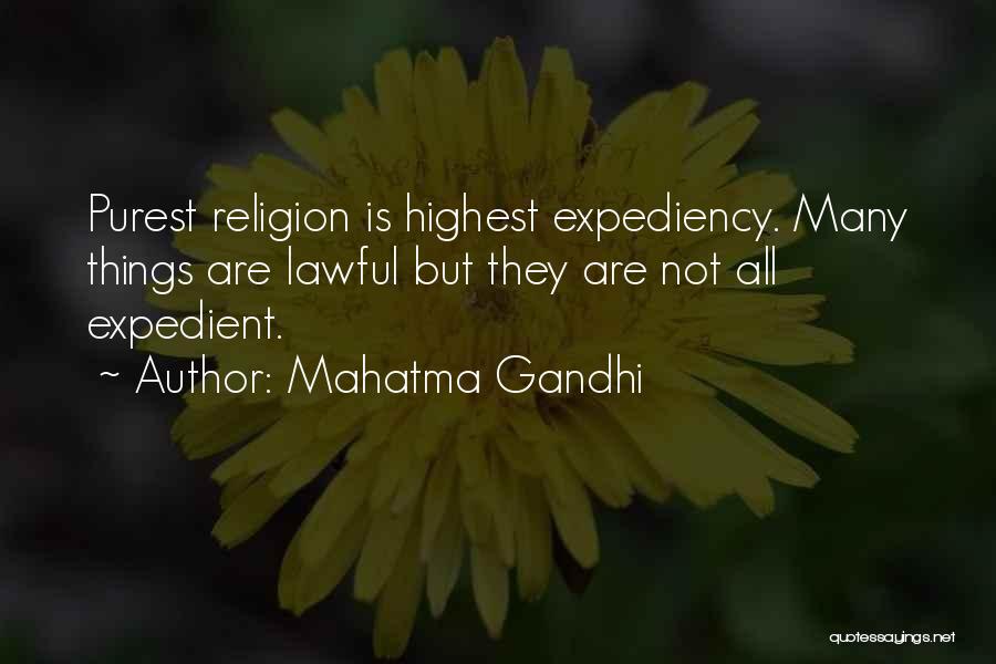 Mahatma Gandhi Quotes: Purest Religion Is Highest Expediency. Many Things Are Lawful But They Are Not All Expedient.