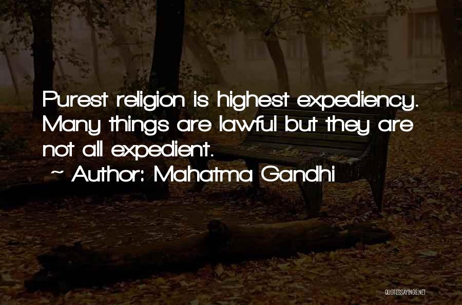 Mahatma Gandhi Quotes: Purest Religion Is Highest Expediency. Many Things Are Lawful But They Are Not All Expedient.