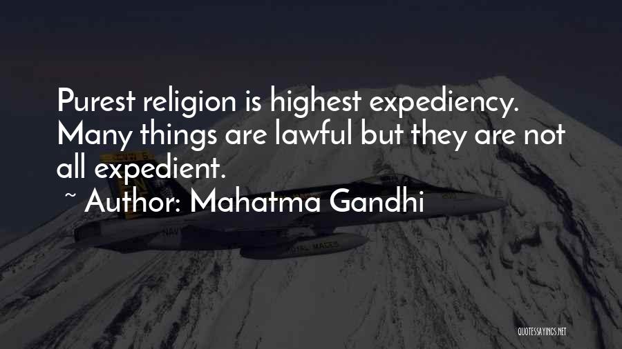 Mahatma Gandhi Quotes: Purest Religion Is Highest Expediency. Many Things Are Lawful But They Are Not All Expedient.