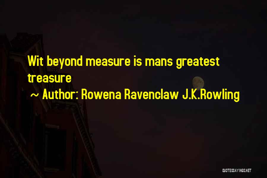 Rowena Ravenclaw J.K.Rowling Quotes: Wit Beyond Measure Is Mans Greatest Treasure