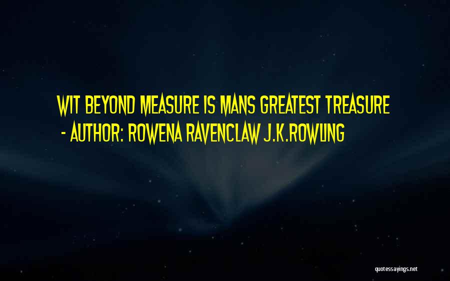 Rowena Ravenclaw J.K.Rowling Quotes: Wit Beyond Measure Is Mans Greatest Treasure
