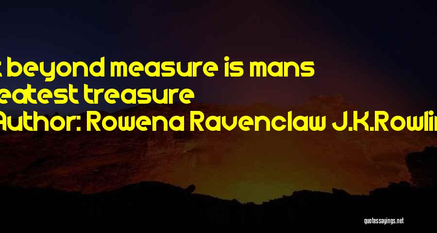 Rowena Ravenclaw J.K.Rowling Quotes: Wit Beyond Measure Is Mans Greatest Treasure