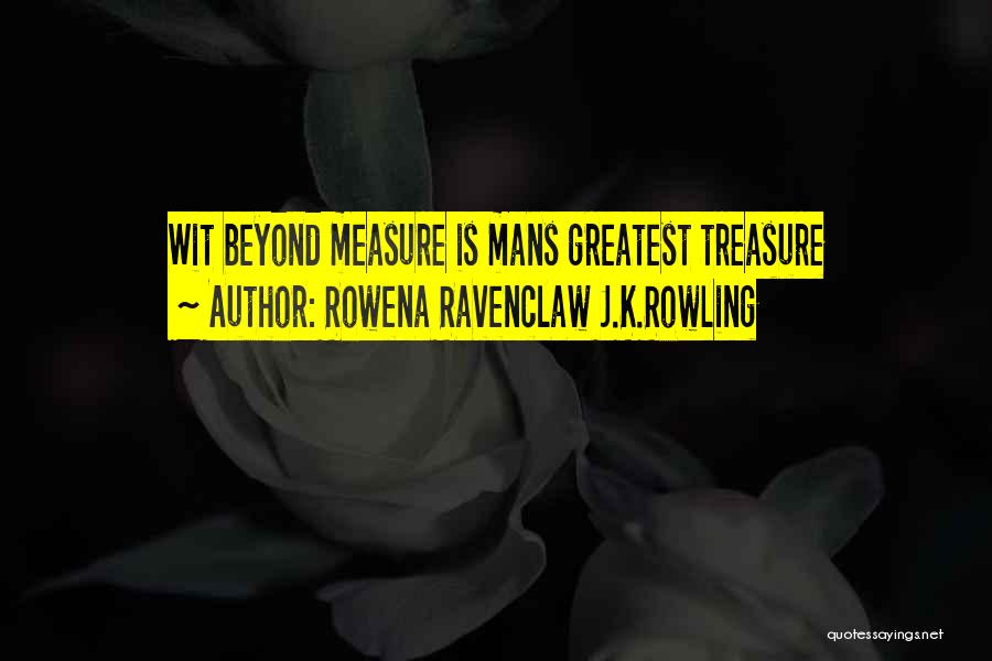 Rowena Ravenclaw J.K.Rowling Quotes: Wit Beyond Measure Is Mans Greatest Treasure