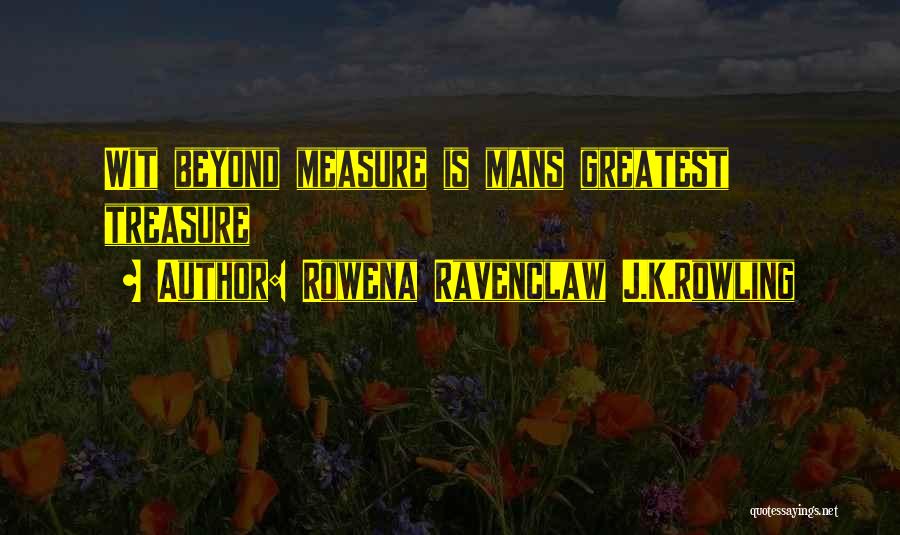 Rowena Ravenclaw J.K.Rowling Quotes: Wit Beyond Measure Is Mans Greatest Treasure