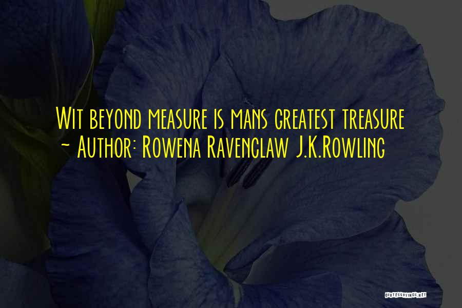 Rowena Ravenclaw J.K.Rowling Quotes: Wit Beyond Measure Is Mans Greatest Treasure