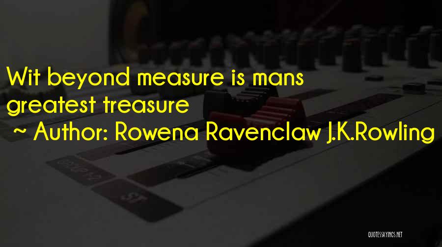 Rowena Ravenclaw J.K.Rowling Quotes: Wit Beyond Measure Is Mans Greatest Treasure