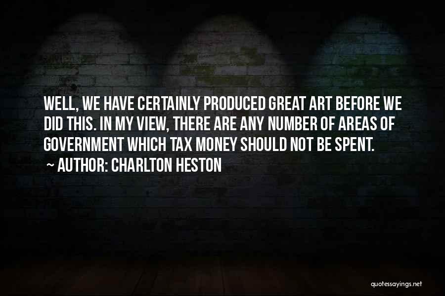 Charlton Heston Quotes: Well, We Have Certainly Produced Great Art Before We Did This. In My View, There Are Any Number Of Areas