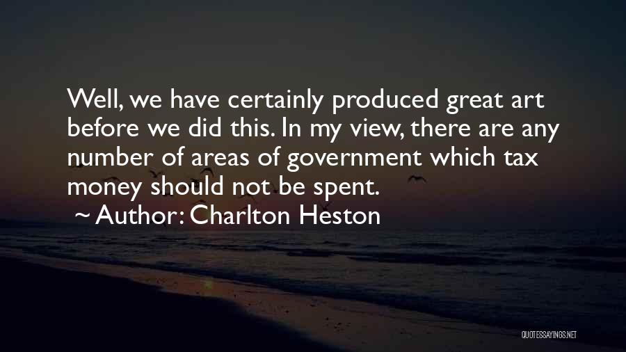 Charlton Heston Quotes: Well, We Have Certainly Produced Great Art Before We Did This. In My View, There Are Any Number Of Areas