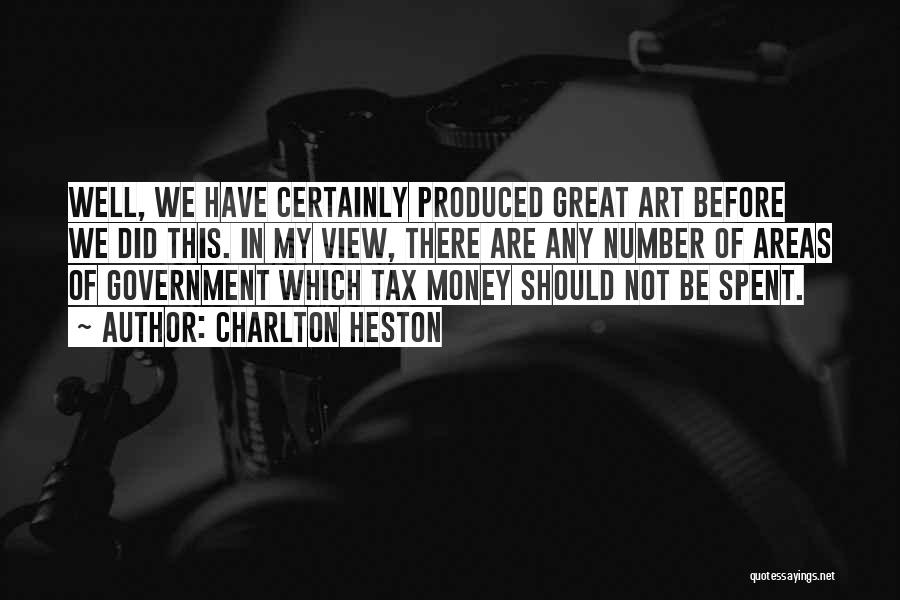 Charlton Heston Quotes: Well, We Have Certainly Produced Great Art Before We Did This. In My View, There Are Any Number Of Areas