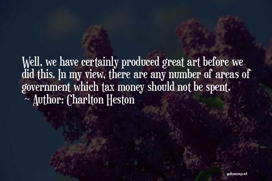 Charlton Heston Quotes: Well, We Have Certainly Produced Great Art Before We Did This. In My View, There Are Any Number Of Areas