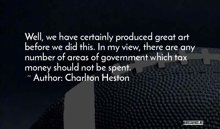 Charlton Heston Quotes: Well, We Have Certainly Produced Great Art Before We Did This. In My View, There Are Any Number Of Areas