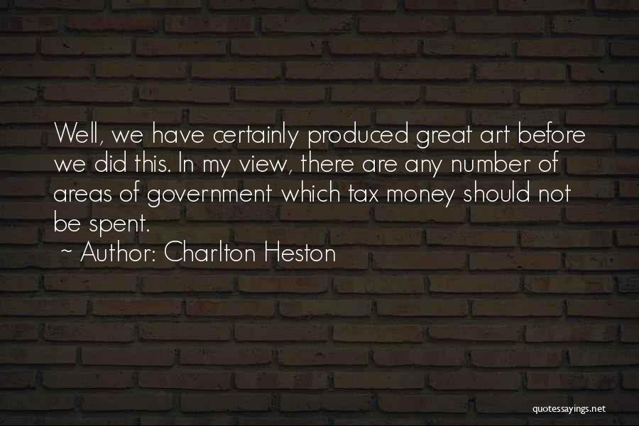 Charlton Heston Quotes: Well, We Have Certainly Produced Great Art Before We Did This. In My View, There Are Any Number Of Areas