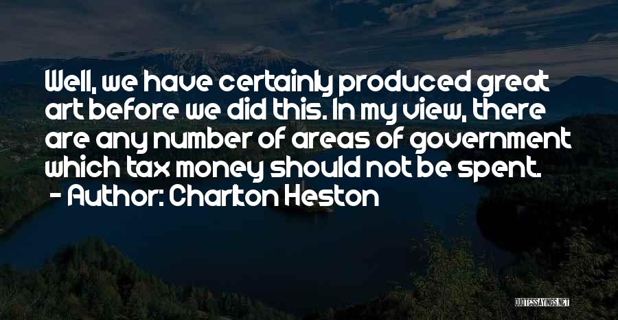 Charlton Heston Quotes: Well, We Have Certainly Produced Great Art Before We Did This. In My View, There Are Any Number Of Areas