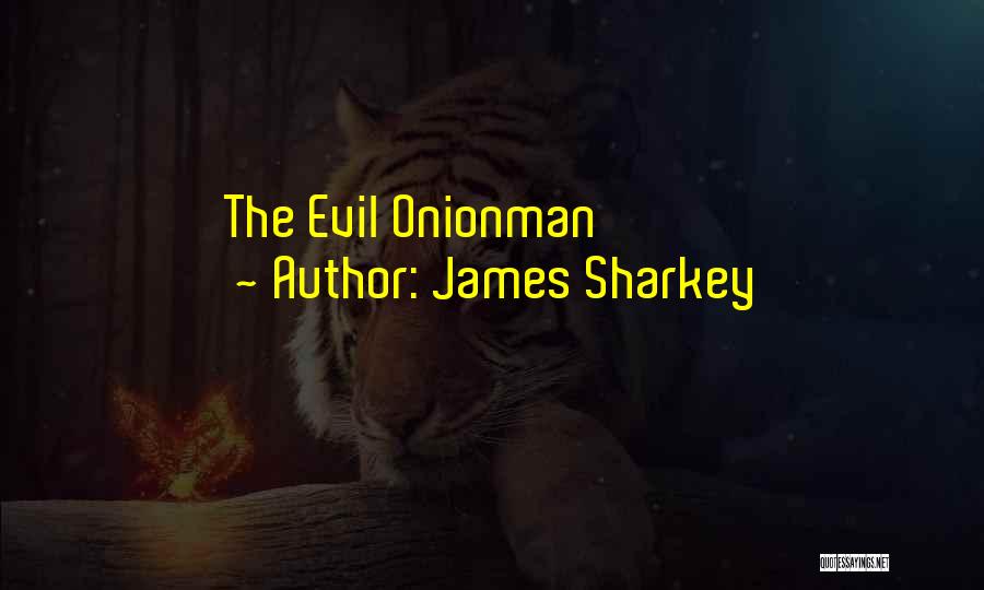 James Sharkey Quotes: The Evil Onionman