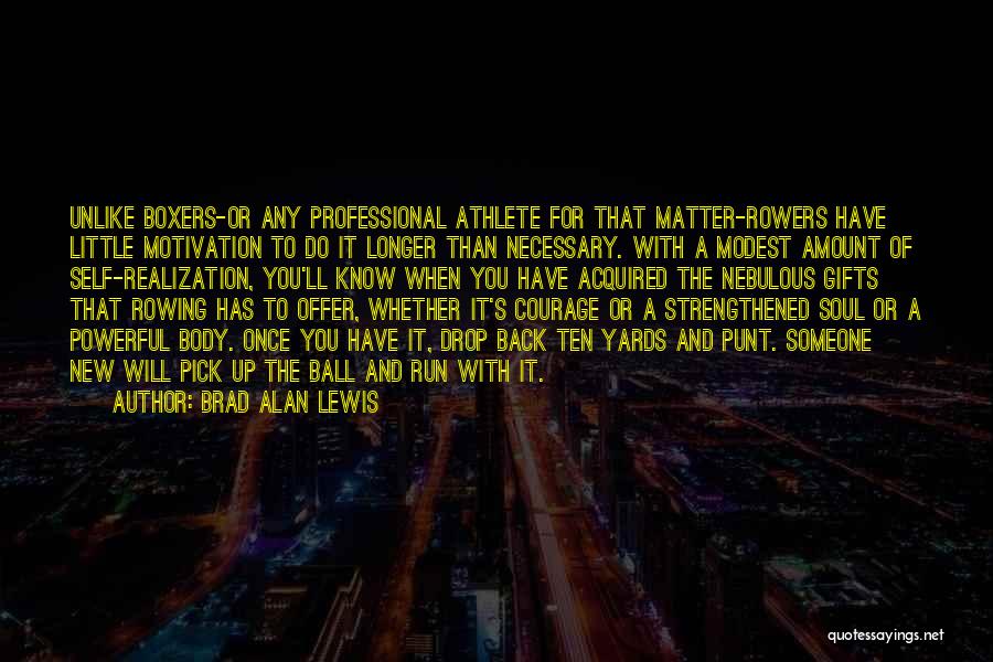 Brad Alan Lewis Quotes: Unlike Boxers-or Any Professional Athlete For That Matter-rowers Have Little Motivation To Do It Longer Than Necessary. With A Modest