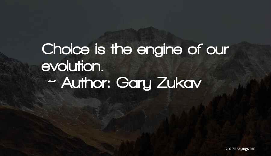 Gary Zukav Quotes: Choice Is The Engine Of Our Evolution.