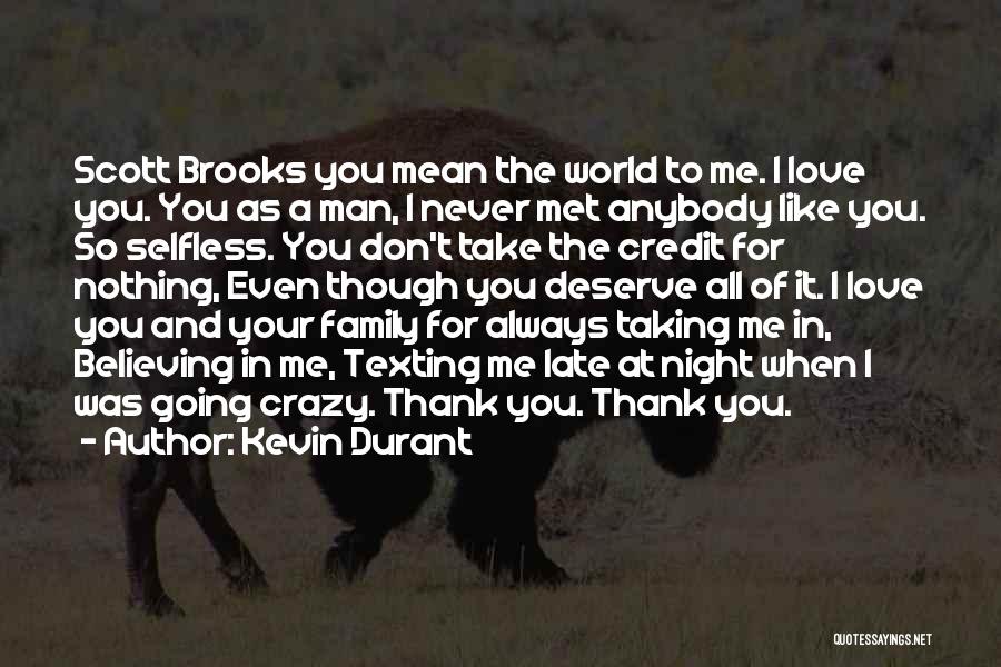 Kevin Durant Quotes: Scott Brooks You Mean The World To Me. I Love You. You As A Man, I Never Met Anybody Like