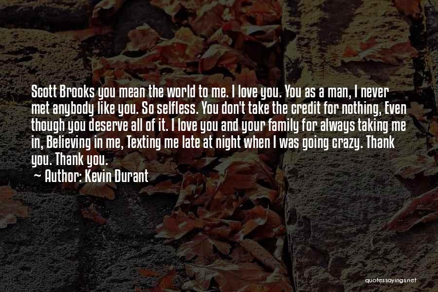 Kevin Durant Quotes: Scott Brooks You Mean The World To Me. I Love You. You As A Man, I Never Met Anybody Like