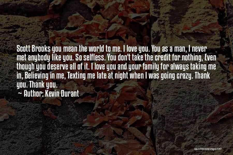 Kevin Durant Quotes: Scott Brooks You Mean The World To Me. I Love You. You As A Man, I Never Met Anybody Like