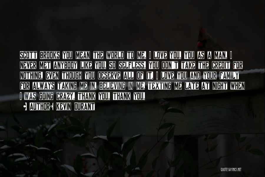 Kevin Durant Quotes: Scott Brooks You Mean The World To Me. I Love You. You As A Man, I Never Met Anybody Like