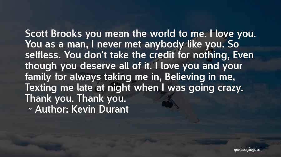 Kevin Durant Quotes: Scott Brooks You Mean The World To Me. I Love You. You As A Man, I Never Met Anybody Like