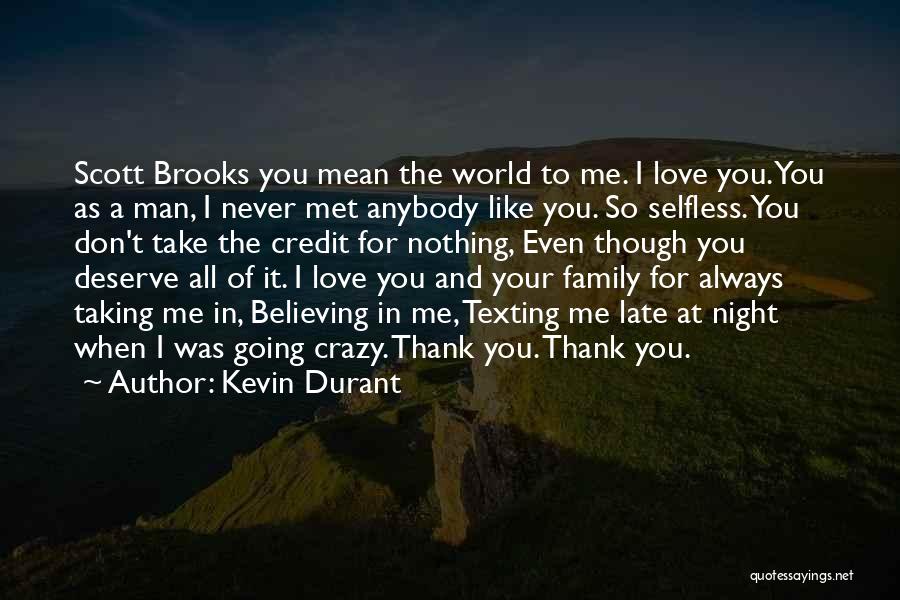 Kevin Durant Quotes: Scott Brooks You Mean The World To Me. I Love You. You As A Man, I Never Met Anybody Like