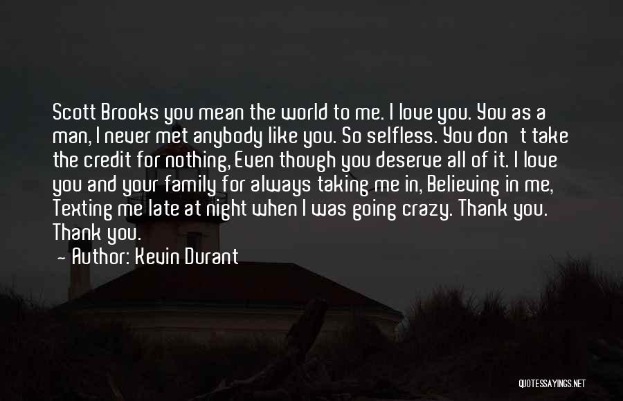 Kevin Durant Quotes: Scott Brooks You Mean The World To Me. I Love You. You As A Man, I Never Met Anybody Like