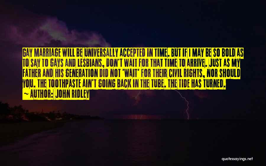 John Ridley Quotes: Gay Marriage Will Be Universally Accepted In Time. But If I May Be So Bold As To Say To Gays