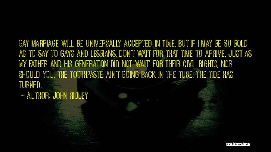 John Ridley Quotes: Gay Marriage Will Be Universally Accepted In Time. But If I May Be So Bold As To Say To Gays