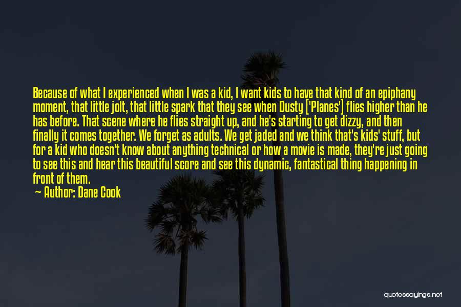 Dane Cook Quotes: Because Of What I Experienced When I Was A Kid, I Want Kids To Have That Kind Of An Epiphany