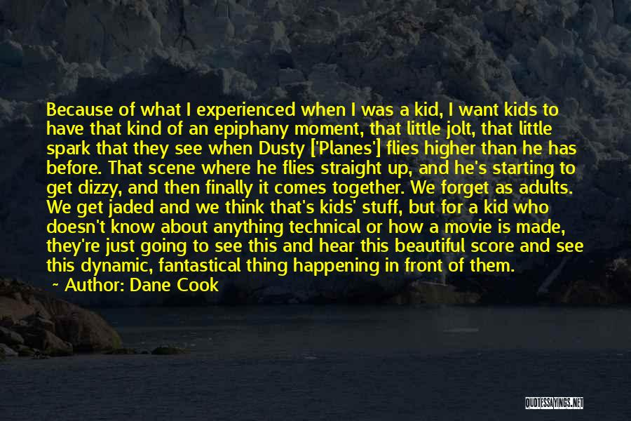 Dane Cook Quotes: Because Of What I Experienced When I Was A Kid, I Want Kids To Have That Kind Of An Epiphany