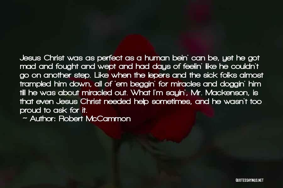 Robert McCammon Quotes: Jesus Christ Was As Perfect As A Human Bein' Can Be, Yet He Got Mad And Fought And Wept And