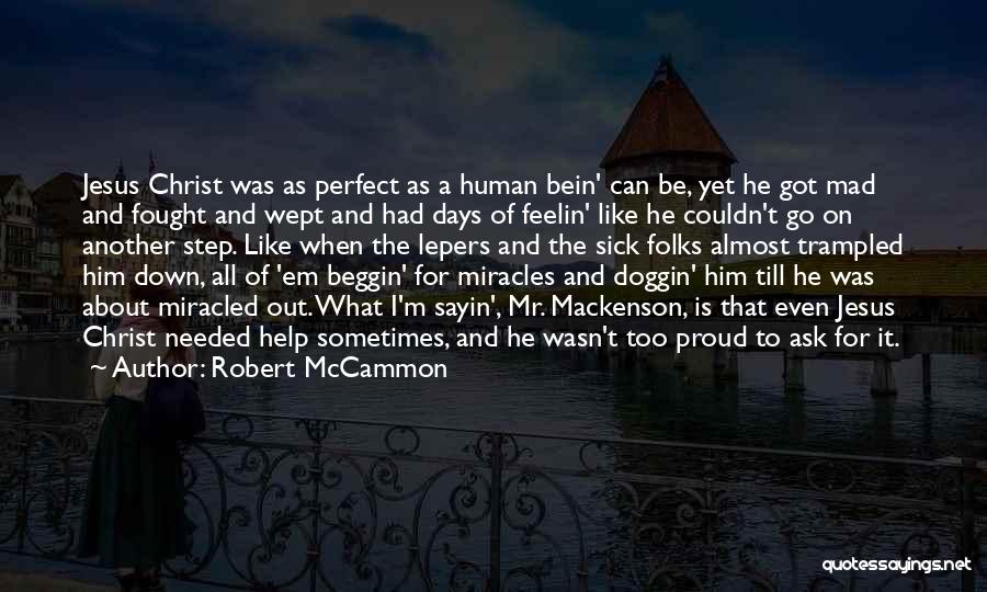 Robert McCammon Quotes: Jesus Christ Was As Perfect As A Human Bein' Can Be, Yet He Got Mad And Fought And Wept And