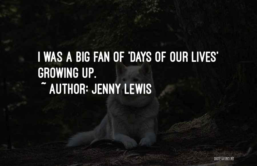 Jenny Lewis Quotes: I Was A Big Fan Of 'days Of Our Lives' Growing Up.