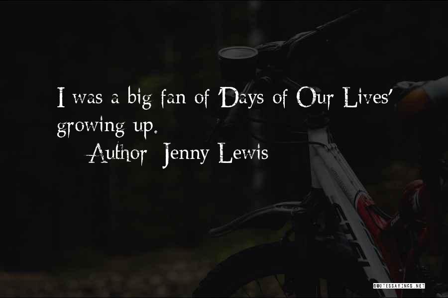 Jenny Lewis Quotes: I Was A Big Fan Of 'days Of Our Lives' Growing Up.