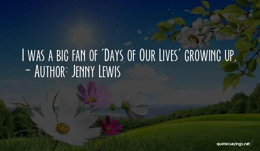 Jenny Lewis Quotes: I Was A Big Fan Of 'days Of Our Lives' Growing Up.