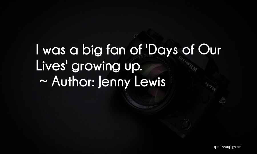 Jenny Lewis Quotes: I Was A Big Fan Of 'days Of Our Lives' Growing Up.