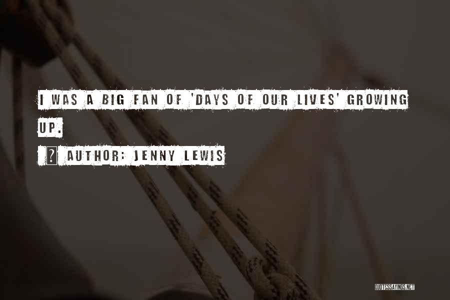 Jenny Lewis Quotes: I Was A Big Fan Of 'days Of Our Lives' Growing Up.