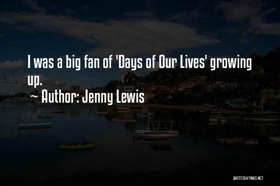 Jenny Lewis Quotes: I Was A Big Fan Of 'days Of Our Lives' Growing Up.