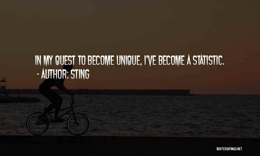 Sting Quotes: In My Quest To Become Unique, I've Become A Statistic.