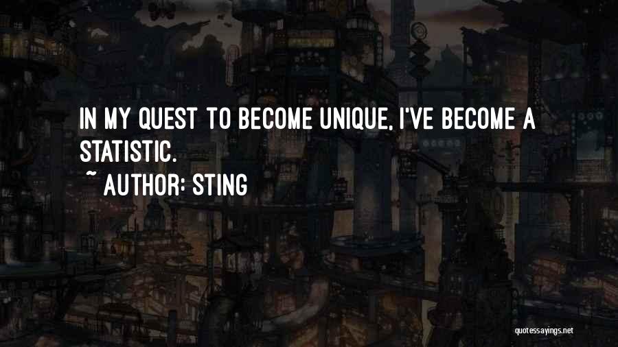 Sting Quotes: In My Quest To Become Unique, I've Become A Statistic.